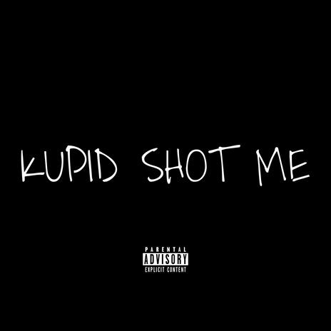 KUPID SHOT ME | Boomplay Music