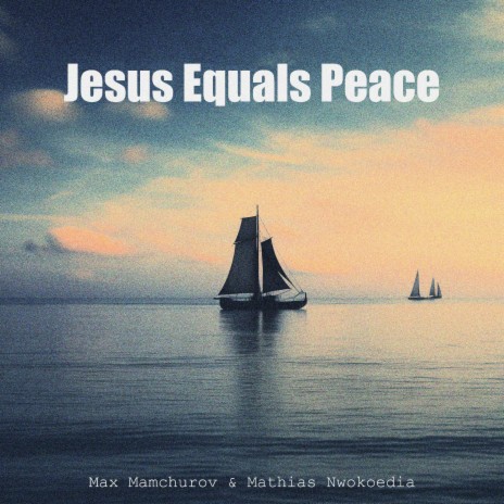 Jesus Equals Peace ft. Mathias Nwokoedia