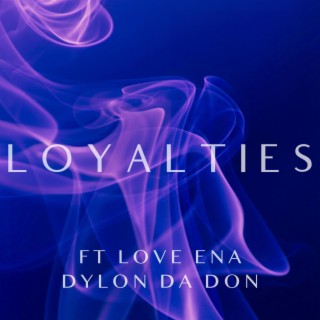 Loyalties ft. Love Ena & Dylon da Don lyrics | Boomplay Music