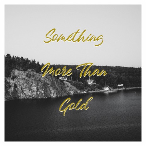 Something More Than Gold | Boomplay Music