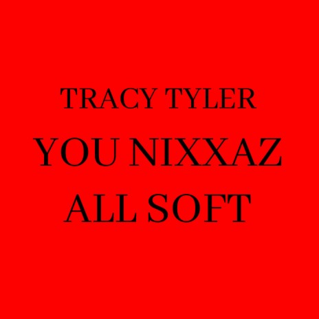 You Nixxaz All Soft | Boomplay Music