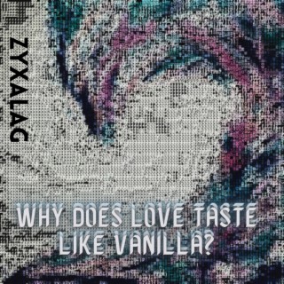 Why Does Love Taste Like Vanilla?