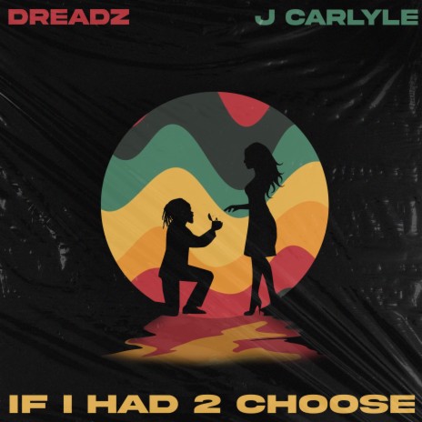 If I Had 2 Choose ft. j Carlyle | Boomplay Music