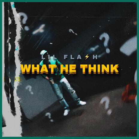 What He Think | Boomplay Music