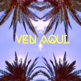 Ven Aqui. (Radio Edit)