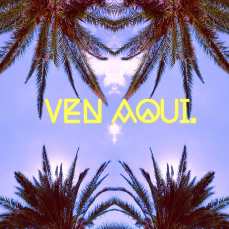 Ven Aqui. (Radio Edit)