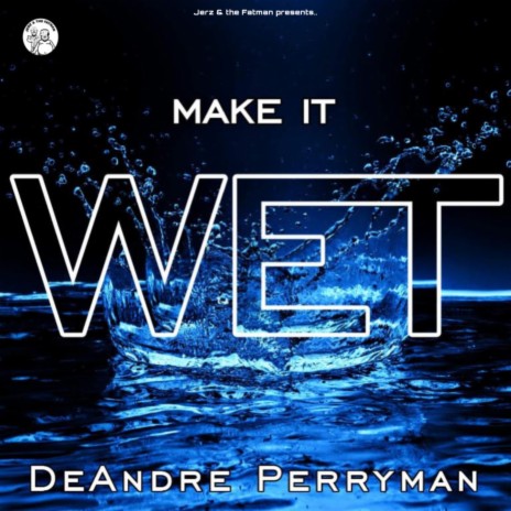 Make It Wet ft. Deandre Perryman | Boomplay Music