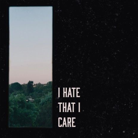 I Hate That I Care | Boomplay Music