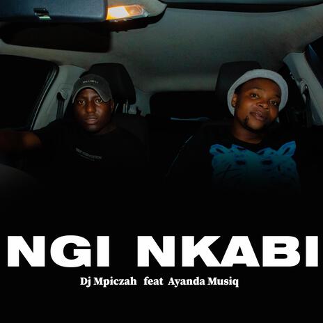 Ngi Nkabi ft. Ayanda Musiq | Boomplay Music