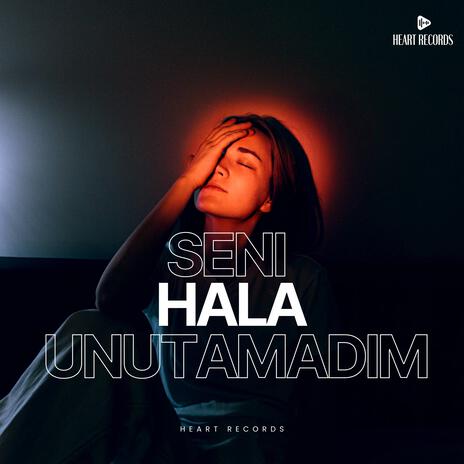 Seni Hala Unutamadım | Boomplay Music