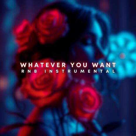 Whatever You Want (Instrumental) | Boomplay Music