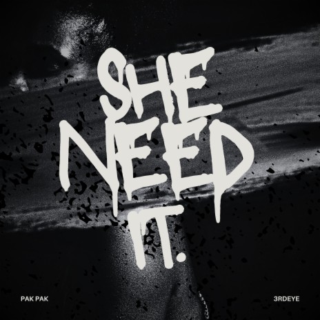 She Need It. ft. 3rdeye | Boomplay Music