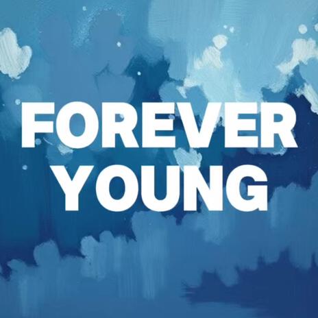 Forever Young (I Want To Be Forever Young) | Boomplay Music