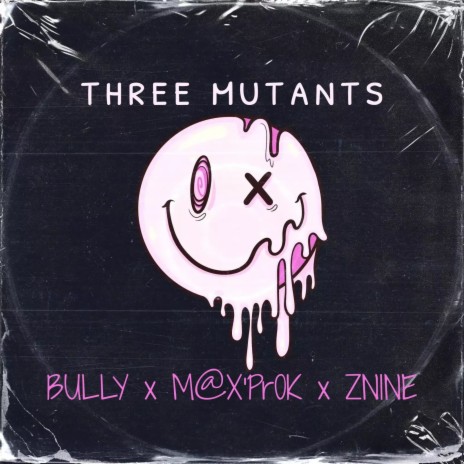 Mutants ft. M@X'Pr0K & ZNINE
