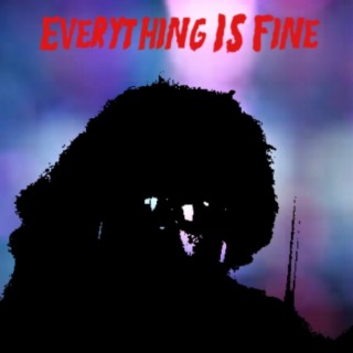 Everything Is Fine