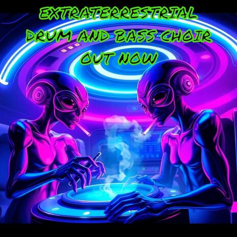 EXTRATERRESTRIAL DRUM AND BASS CHOIR | Boomplay Music