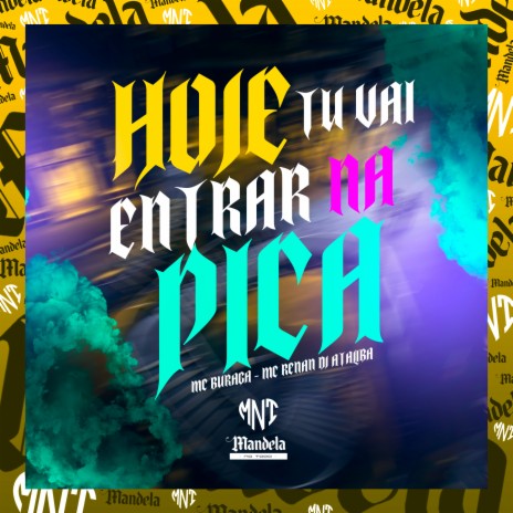 Hoje Tu Vai Entra na Pica ft. MC Buraga & Mc Rennan | Boomplay Music