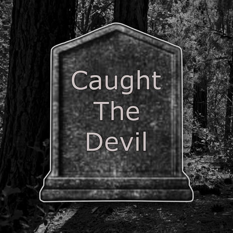 Caught The Devil | Boomplay Music