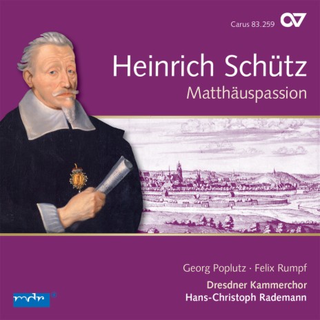 Schütz: Matthäus-Passion, SWV 479 - III. Salbung in Bethanien ft. Felix Rumpf, Dresdner Kammerchor & Hans-Christoph Rademann | Boomplay Music