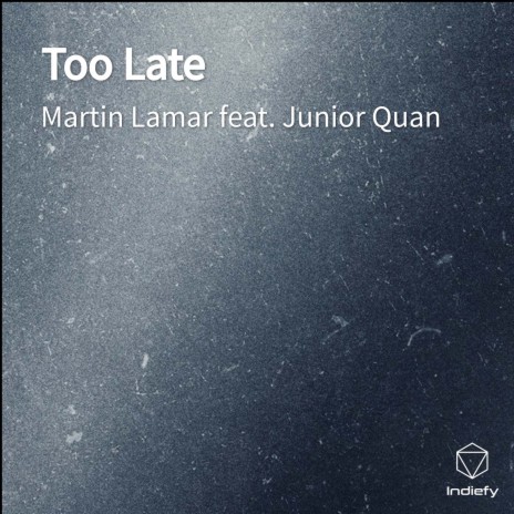 Too Late ft. Junior Quan | Boomplay Music