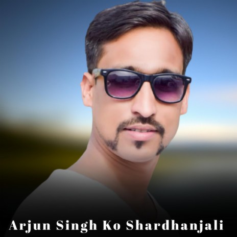 Arjun Singh Ko Shardanjali ft. Rakesh Dilber | Boomplay Music