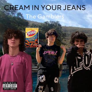 Cream In Your Jeans