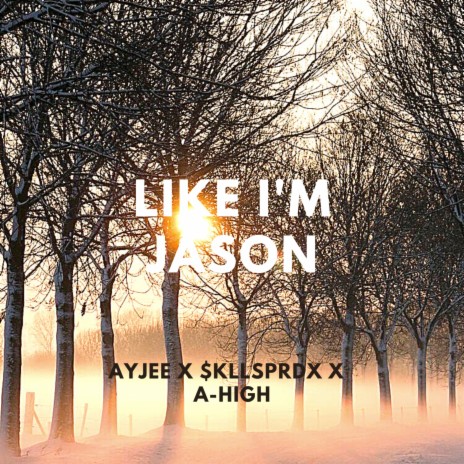 Like I'm Jason ft. $kllsprdx & A-High