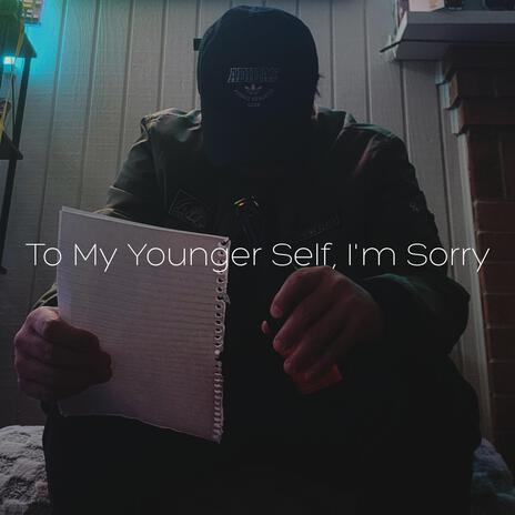 To My Younger Self, I'm Sorry | Boomplay Music