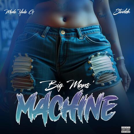 BIG MANS' MACHINE (feat. Studeh) | Boomplay Music