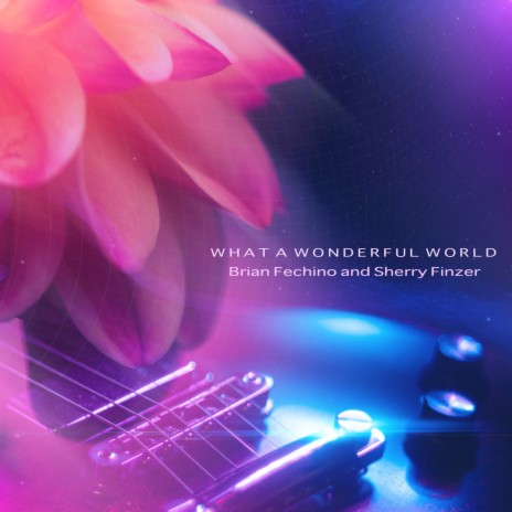 What A Wonderful World ft. Brian Fechino