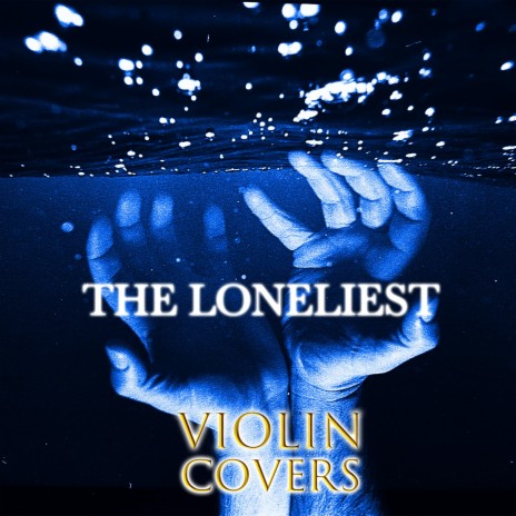 The Loneliest | Boomplay Music