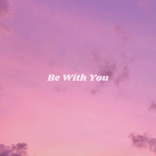 Be With You