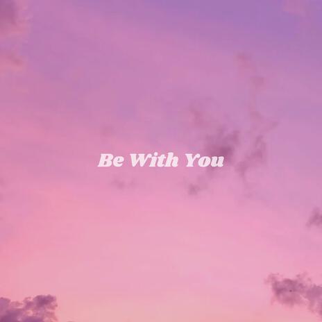 Be With You