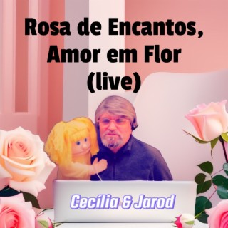 Rosa de Encantos, Amor em Flor (Live)
