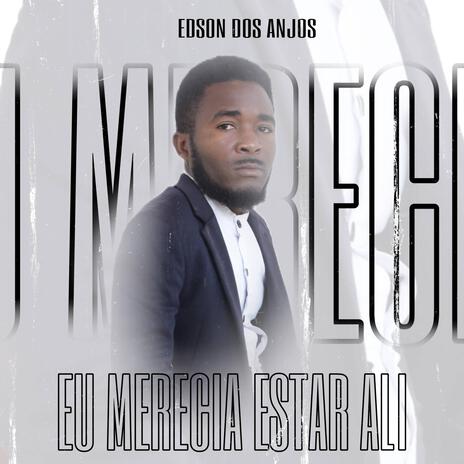 EU MERECIA ESTAR ALI ft. Edson Dos Anjos | Boomplay Music