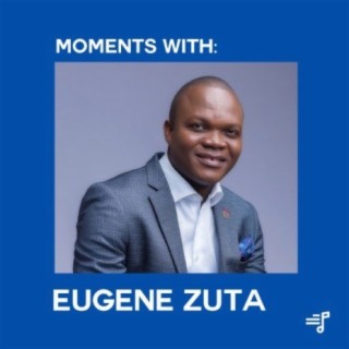 Moments With: Eugene Zuta