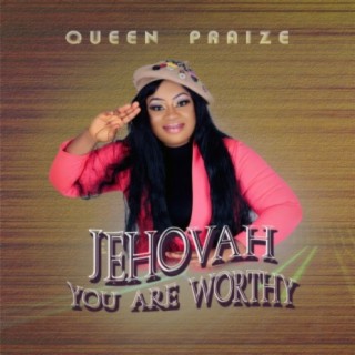 Jehovah You Are Worthy