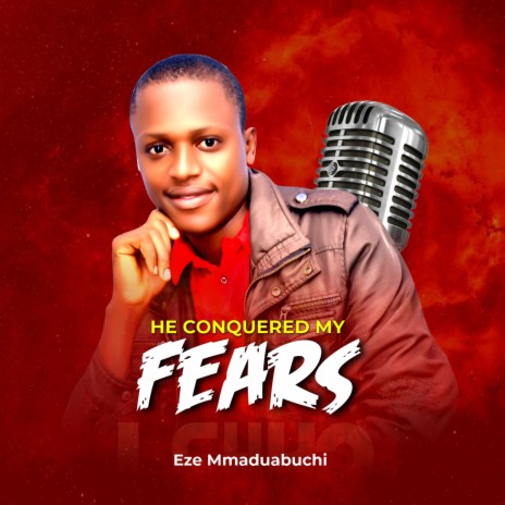 He Conquered My Fears