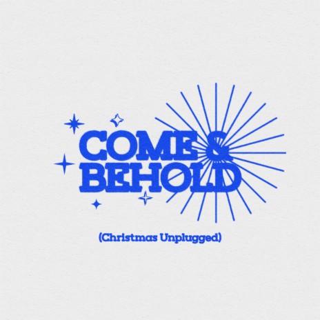 Come and Behold (Christmas Unplugged) | Boomplay Music