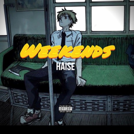 HAISE - WEEKENDS | Boomplay Music