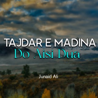 Tajdar e Madina Do Aisi Dua