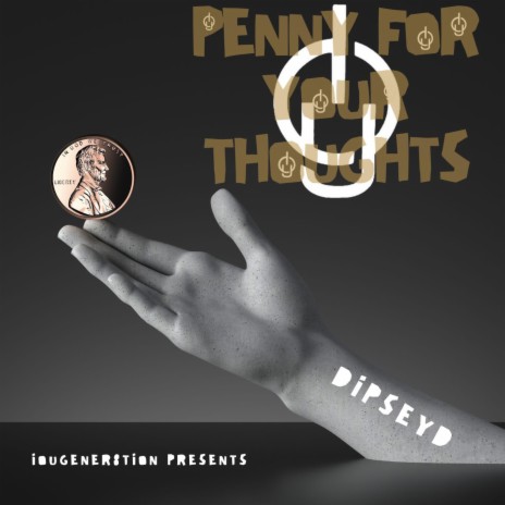 PENNY FOR YOUR THOUGHTS | Boomplay Music