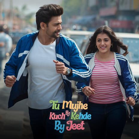 Tu mujhe kuch bhi kehde | Boomplay Music