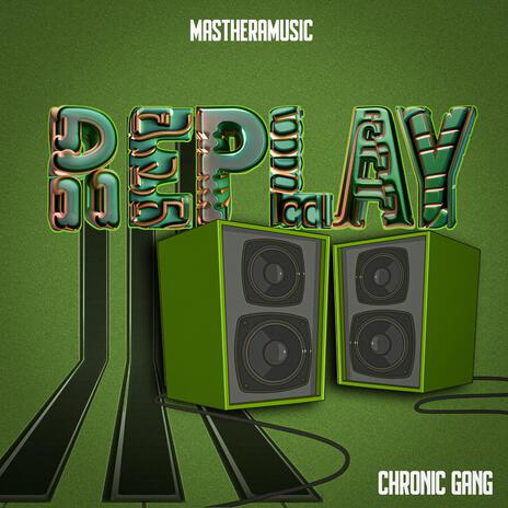 Replay ft. Chronic Gang | Boomplay Music