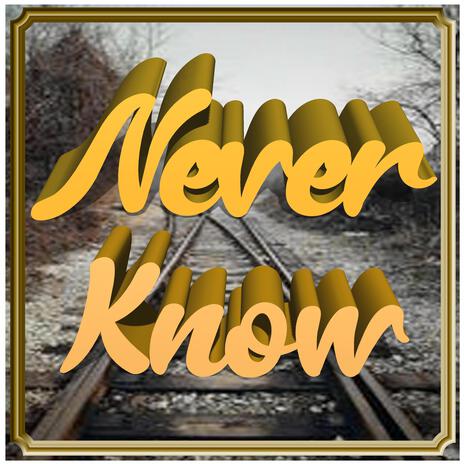 Never know | Boomplay Music