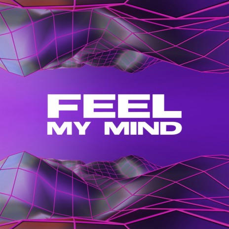 Feel My Mind | Boomplay Music