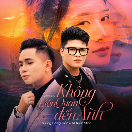 Không Liên Quan Đến Anh ft. JK Tuấn Minh | Boomplay Music