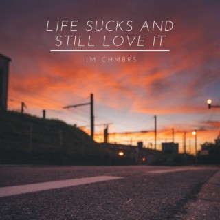 Life Sucks And Still Love It