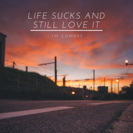 Life Sucks And Still Love It | Boomplay Music