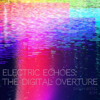 Electric Echoes: The Digital Overture